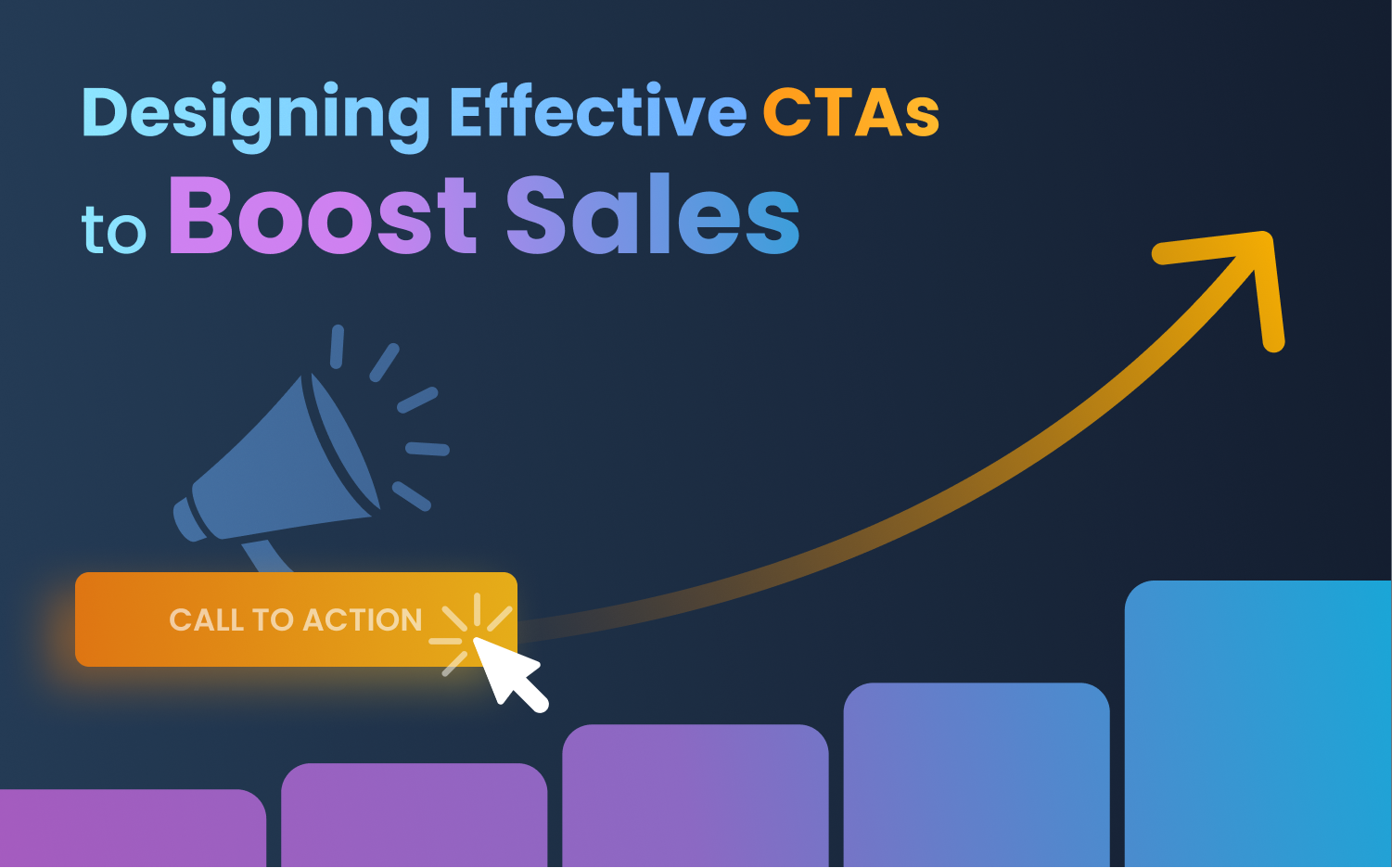 Designing Effective Call-To-Actions to Boost Sales